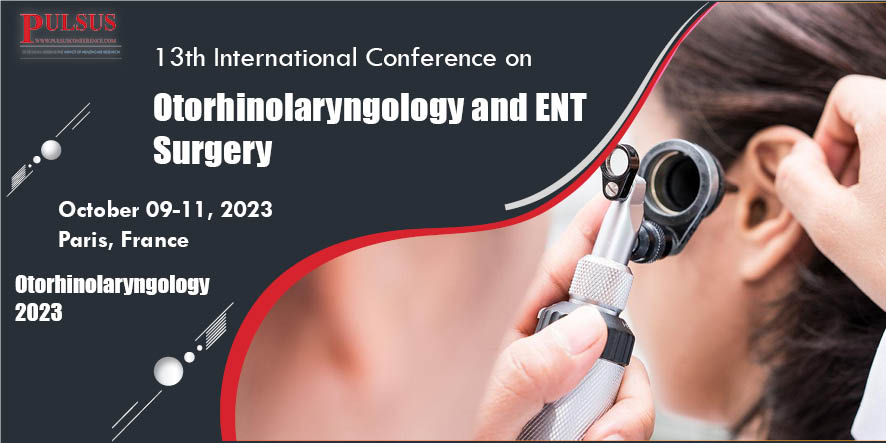 13th International Conference on Otorhinolaryngology and ENT Surgery , Paris,UK