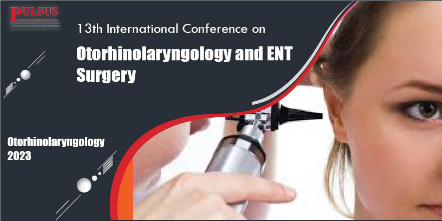 13th International Conference on Otorhinolaryngology and ENT Surgery , Paris,France