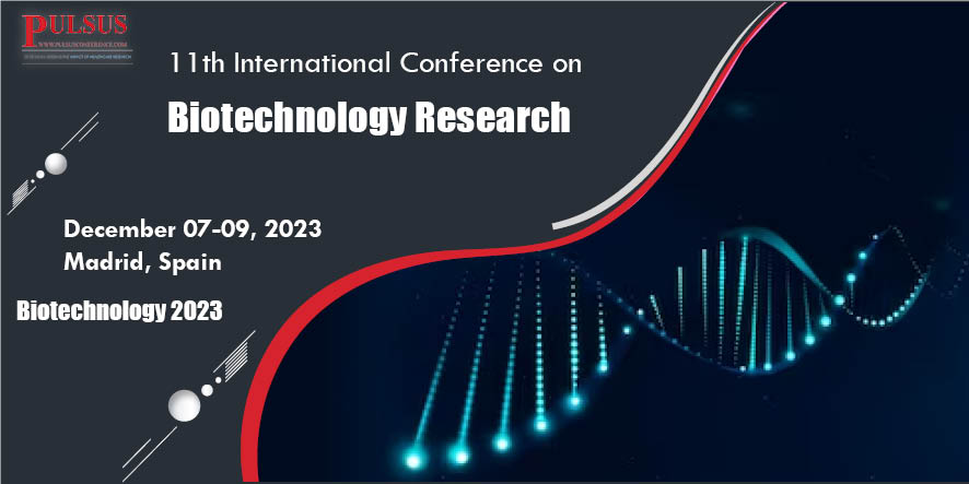 11th International Conference on Biotechnology Research , Madrid,Spain