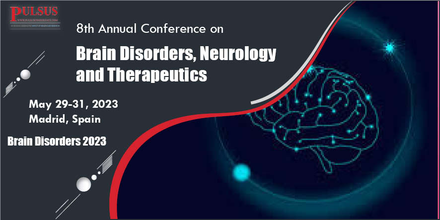 9th Annual Conference on Brain Disorders, Neurology and Therapeutics , Madrid,Spain