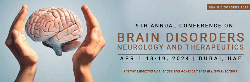 9th Annual Conference on Brain Disorders, Neurology and Therapeutics , Dubai,Dubai