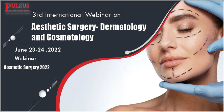 3rd International Webinar on Aesthetic Surgery- Dermatology and Cosmetology , Paris,France