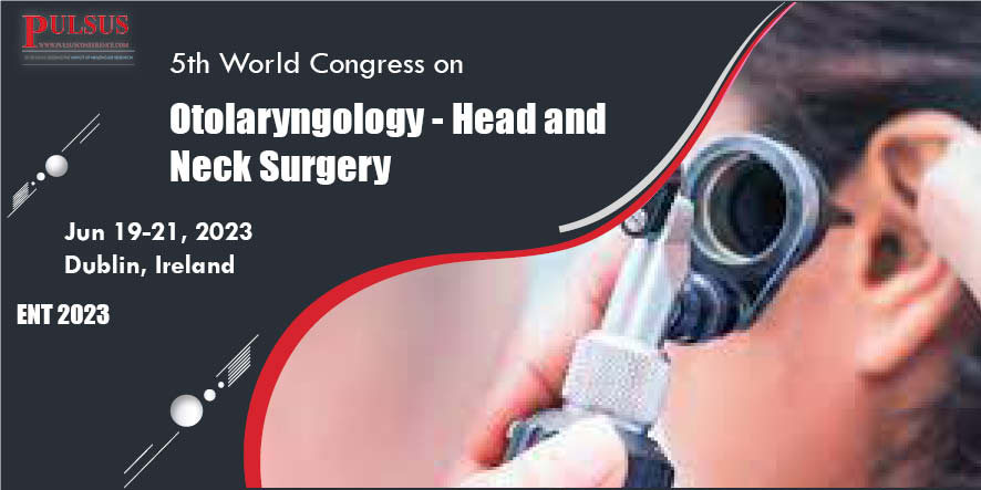 5th World Congress on Otolaryngology - Head and Neck Surgery , Dublin,Ireland