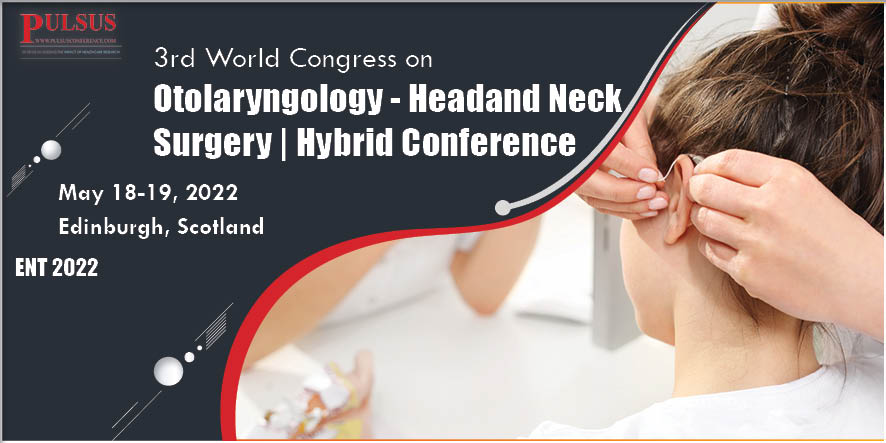 3rd World Congress on Otolaryngology - Head and Neck Surgery | Hybrid Conference,Edinburgh,Scotland