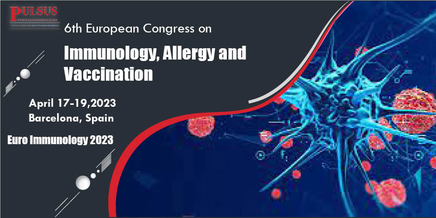 6th European Congress on Immunology, Allergy and Vaccination  , Barcelona,Spain