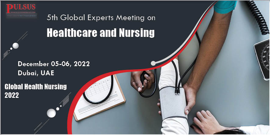 5th Global Experts Meeting on Healthcare and Nursing,Abu Dhabi,UK