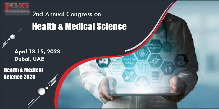 2nd Annual Congress on Health & Medical Science,Dubai,UAE