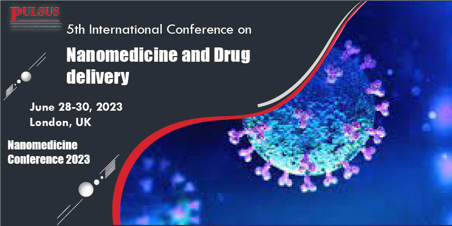 5th International Conference on Nanomedicine and Drug delivery,London,UK