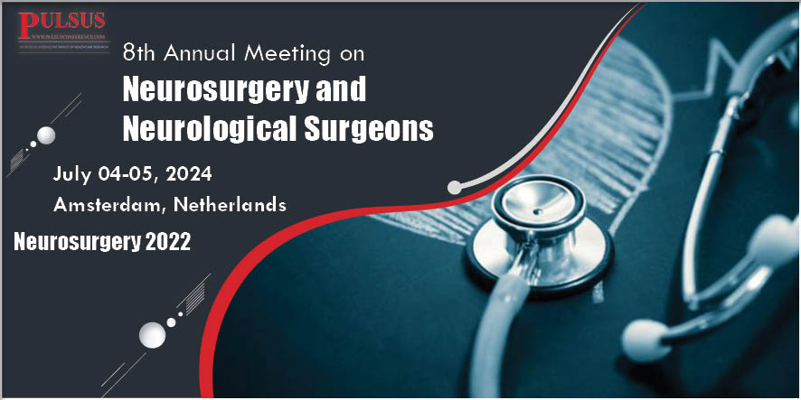 8th Annual Meeting on Neurosurgery and Neurological Surgeons , Amsterdam,Netherlands