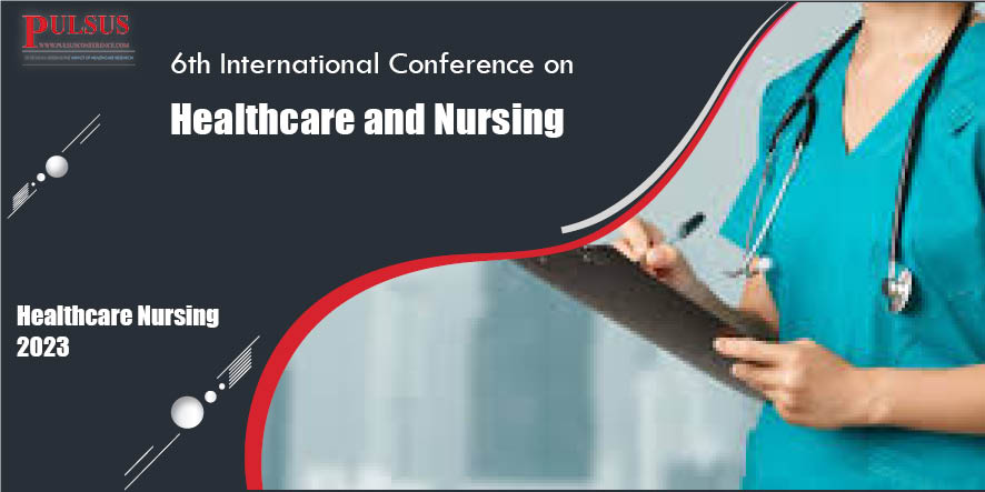 6th International Conference on Healthcare and Nursing,London,UK