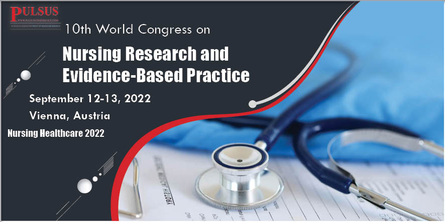 10th World Congress on Nursing Research and Evidence-Based Practice , Vienna,Austria