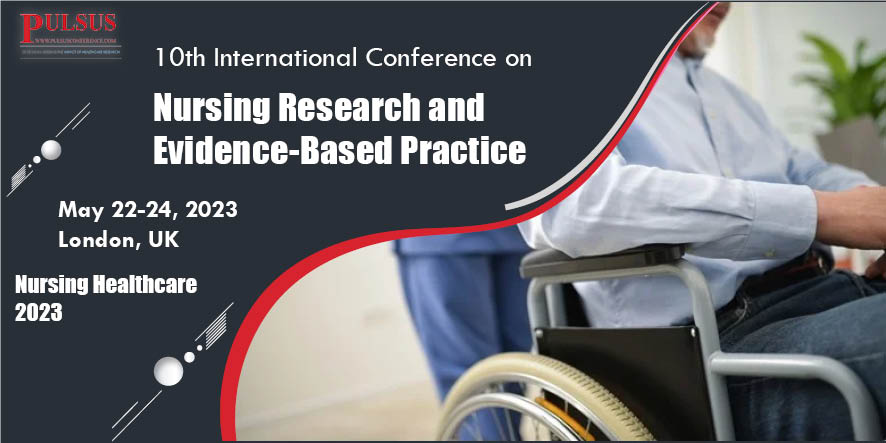 10th International Conference on Nursing Research and Evidence-Based Practice,London,UK