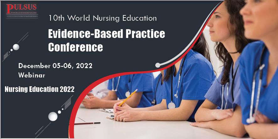 10th World Nursing Education and Evidence-Based Practice Conference , Dublin,UK