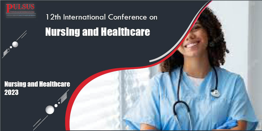 12th International Conference on Nursing and Healthcare , Paris,France