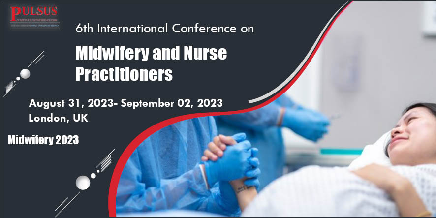 6th International Conference on Midwifery and Nurse Practitioners , London,UK