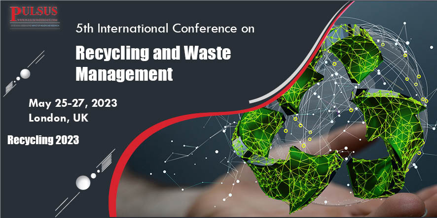 5th International Conference on Recycling and Waste Management , London,UK