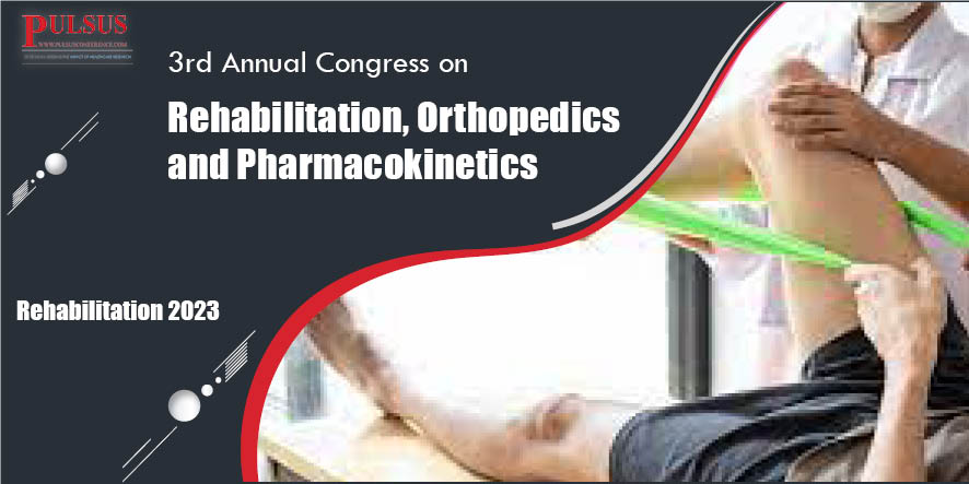 3rd Annual Congress on Rehabilitation, Orthopedics and Pharmacokinetics,London,UK