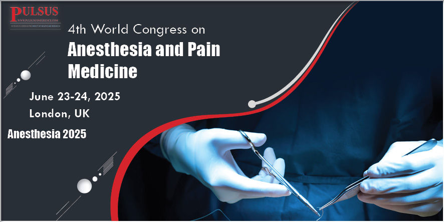 4th World Congress on Anesthesia and Pain Medicine , London,UK