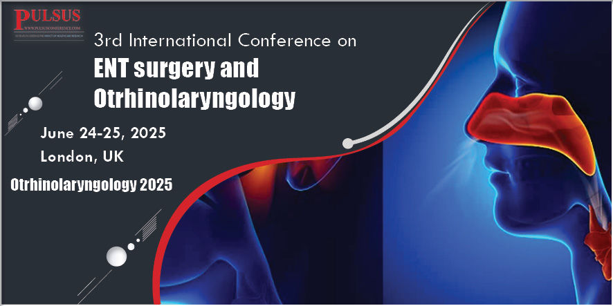 3rd International Conference on ENT surgery and Otorhinolaryngology , London,UK