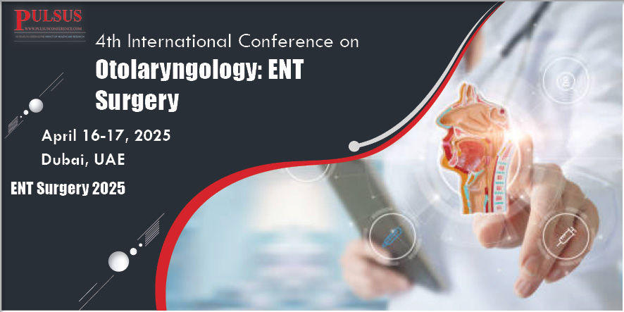 4th International Conference on Otolaryngology: ENT Surgery , Dubai,Dubai