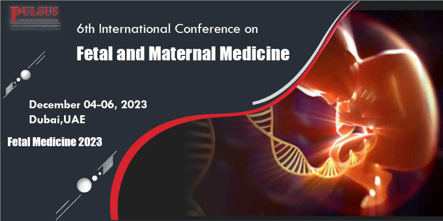 6th International Conference on  Fetal and Maternal Medicine , Dubai,Dubai