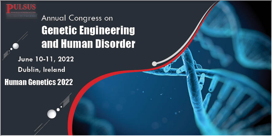 Annual Congress on Genetic Engineering and Human Disorder,Dublin,Ireland