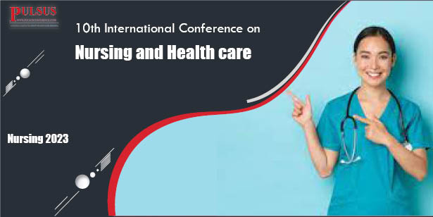 10th International Conference on Nursing and Health care,Zurich,Switzerland