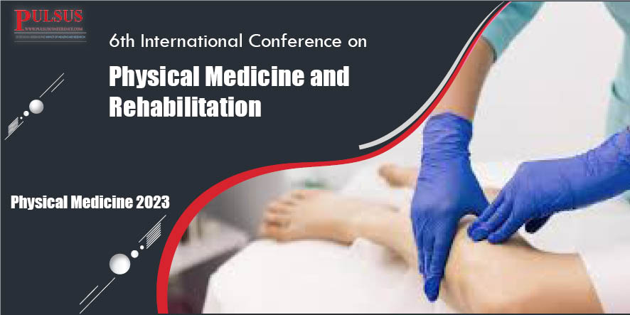6th International Conference on Physical Medicine and Rehabilitation,Dubai,Dubai