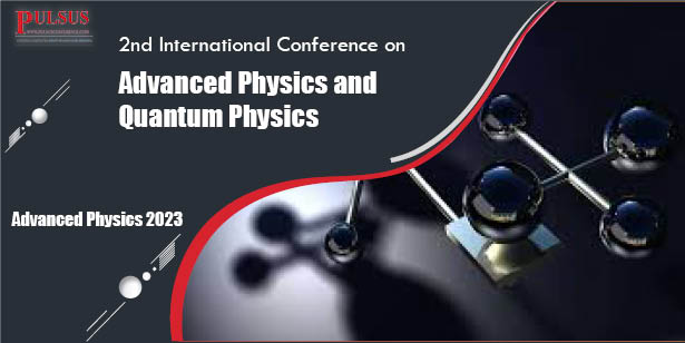 2nd International Conference on Advanced Physics and Quantum Physics , Vienna,Austria