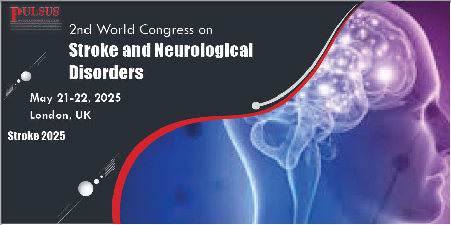 4th World Congress on Stroke and Neurological Disorders , London,UK