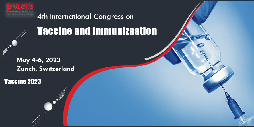 4th International Congress on Vaccine and Immunizaation , Zurich,Switzerland
