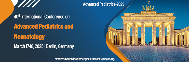 Advanced Pediatrics and Neonatology Conferences 2025, Pediatrics Conferences, Pediatrics Conferences 2025 London, Switzerland, Pediatrics Meetings in Europe, Child Health Conferences, Germany, Spain, USA, Japan