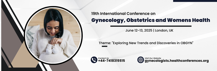 Women's Healthcare, Gynecology and Obstetrics Conferences, Gynecology Conference, Women Health Congress, Women Health Conferences, Obstetrics Conferences, Gynecologic Surgeries, Women health and nursing Conference, Urogynaecologist Congress