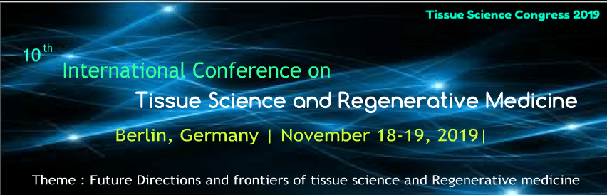 Tissue Science Congress 2019, Regenerative medicine 2019, Tissue Science Conferences